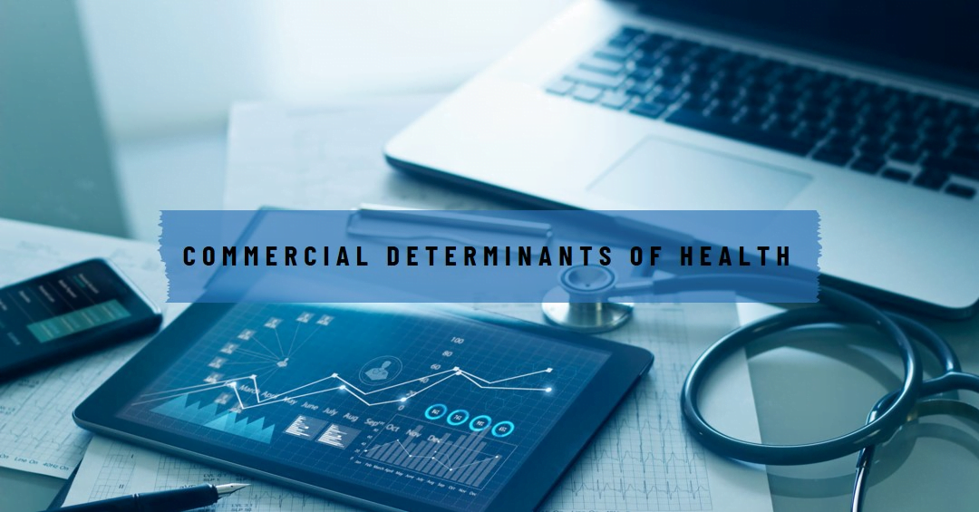 Read more about the article Commercial Determinants of Health: Understanding the Impact of Business Practices on Our Well-being